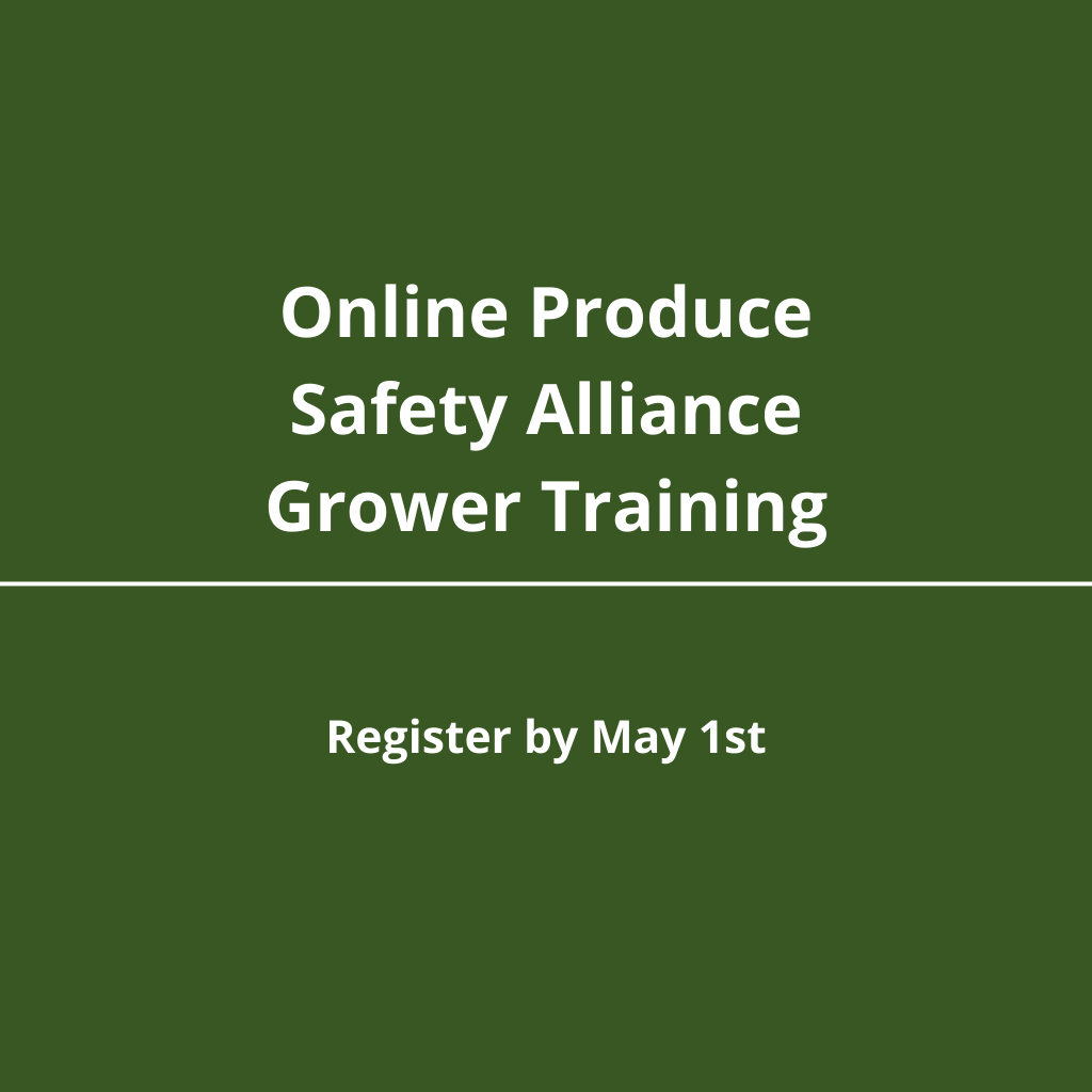 Register for Online Produce Safety Alliance Grower Training by May 1st